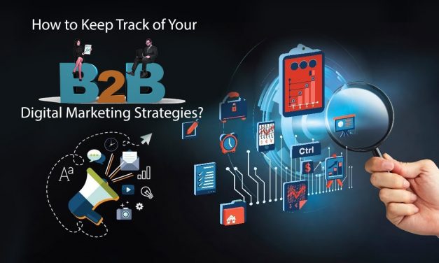 How to Keep Track of Your B2B Digital Marketing Strategies