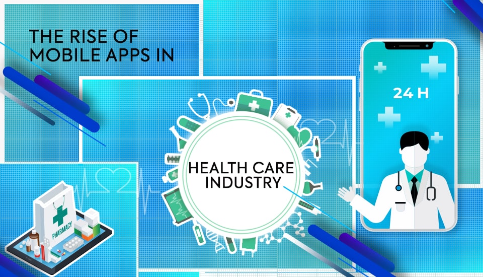 THE RISE OF MOBILE APPS IN HEALTHCARE INDUSTRY